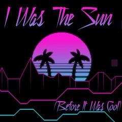 I Was The Sun (Before It Was Cool) Synthwave Cover