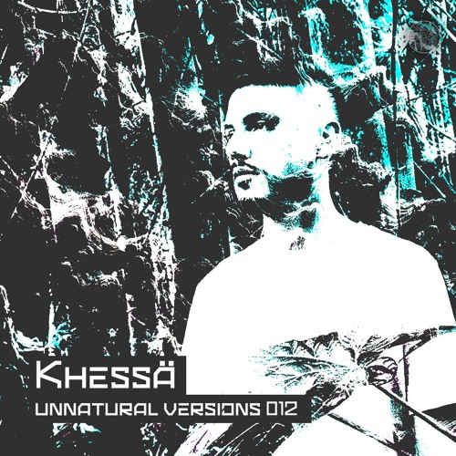 Unnatural Versions 012 | Khessä