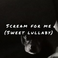 Scream for me (sweet lullaby).wav