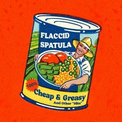 Flaccid Spatula - Cheap and Greasy and Other Hits