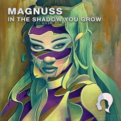 Magnuss - In The Shadow You Grow [FREE DOWNLOAD]