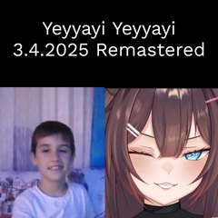 Yeyyayi Yeyyayi (3.4.2025 Remastered + Extended)