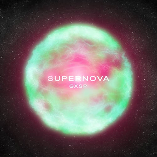Stream Supernova by GXSP | Listen online for free on SoundCloud