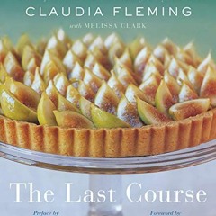 GET EPUB 💌 The Last Course: A Cookbook by  Claudia Fleming,Melissa Clark,Tom Colicch