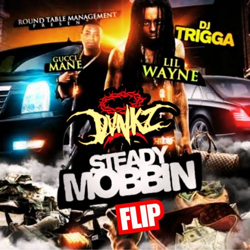 Stream Lil Wayne Ft Gucci Mane - STEADY MOBBIN' [DVNKZ FLIP] by