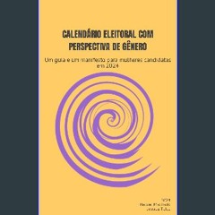 PDF ⚡ Calendário Eleitoral com Perspectiva de Gênero: Um guia e um manifesto para mulheres candida
