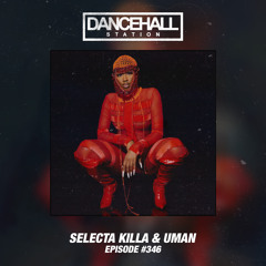 SELECTA KILLA & UMAN - DANCEHALL STATION SHOW #346