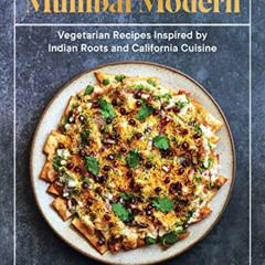 ACCESS EBOOK 💘 Mumbai Modern: Vegetarian Recipes Inspired by Indian Roots and Califo