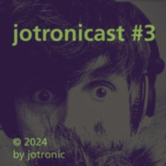 jotronicast #3