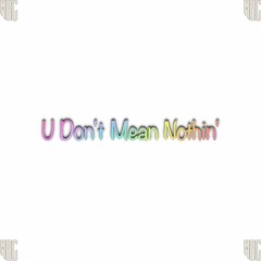 U Don't Mean Nothin'