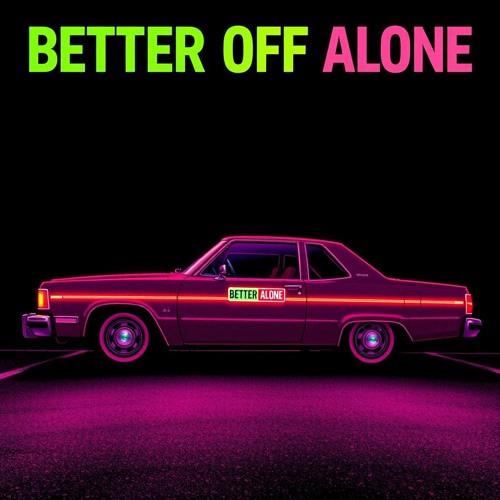 Better Off Alone