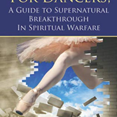 [DOWNLOAD] PDF 📩 A Prayer Handbook For Dancers: A Guide To Supernatural Breakthrough
