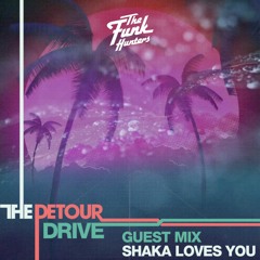 The Funk Hunters - Detour Drive Mix Ft. Shaka Loves You