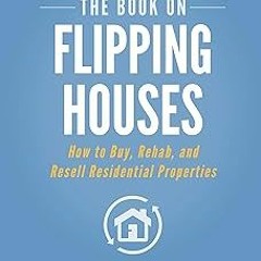 (PDF) Download The Book on Flipping Houses: How to Buy, Rehab, and Resell Residential Propertie
