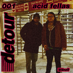 DETOUR 001 - ACID FELLAS