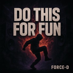 Do this For Fun - Force-D