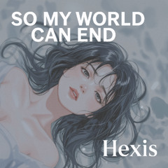So My World Can End