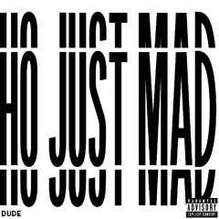 Ho Just Mad