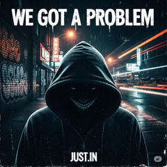 We Got A Problem