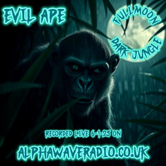 Evil Ape - Full moon - Dark Jungle set - live on Alphawaveradio.co.uk