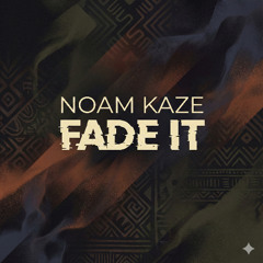 Noam Kaze - Fade IT