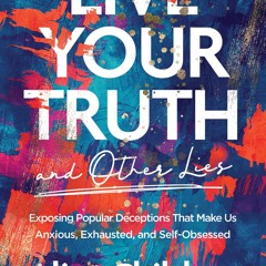 [Download PDF] Live Your Truth (and Other Lies): Exposing Popular Deceptions That Make Us Anxious, E