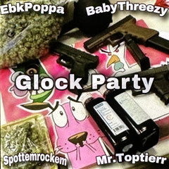 EbkPoppa x BabyThreezy - Glock Party ft. Spottemrockem, Mr.Toptierr
