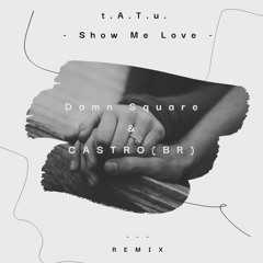 t.A.T.u. - Show Me Love (Damn Square & CASTRO (BR) Remix) *FREE DOWNLOAD*