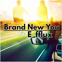 Brand New You Ft. E_fflux