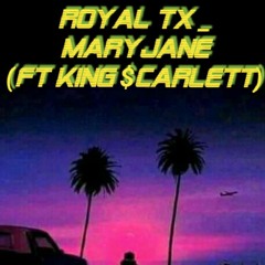 ROYAL TX __ MARYJANE (ft KING $carlett)