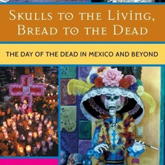[PDF] Skulls to the Living, Bread to the Dead: The Day of the Dead in