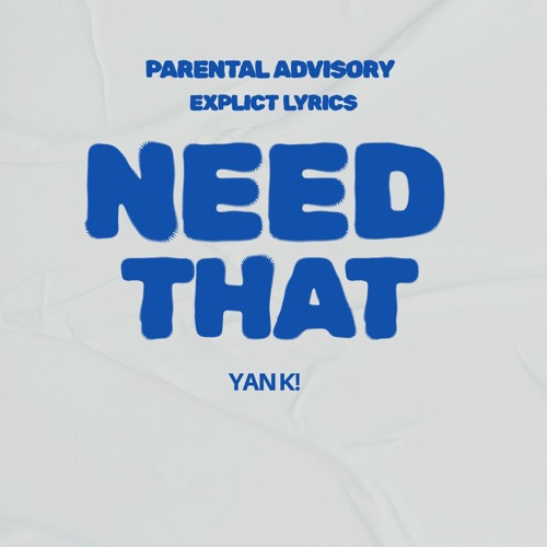 YAN K! - Need That (Prod. David Linhof)