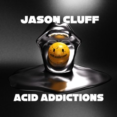 Jason Cluff - Acid Addictions 𝐎𝐑𝐈𝐆𝐈𝐍𝐀𝐋 𝐑𝐄𝐋𝐄𝐀𝐒𝐄
