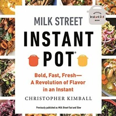 [ACCESS] [EBOOK EPUB KINDLE PDF] Milk Street Instant Pot: Bold, Fast, Fresh -- A Revo