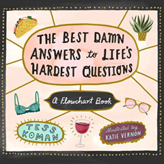 [DOWNLOAD] EPUB 📫 The Best Damn Answers to Life’s Hardest Questions: A Flowchart Boo