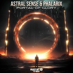 Astral Sense, Phalarix - Portal Of Glory (​​SPIT336 - Spiral Trax)