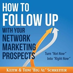 [View] PDF EBOOK EPUB KINDLE How to Follow Up with Your Network Marketing Prospects: Turn Not Now in