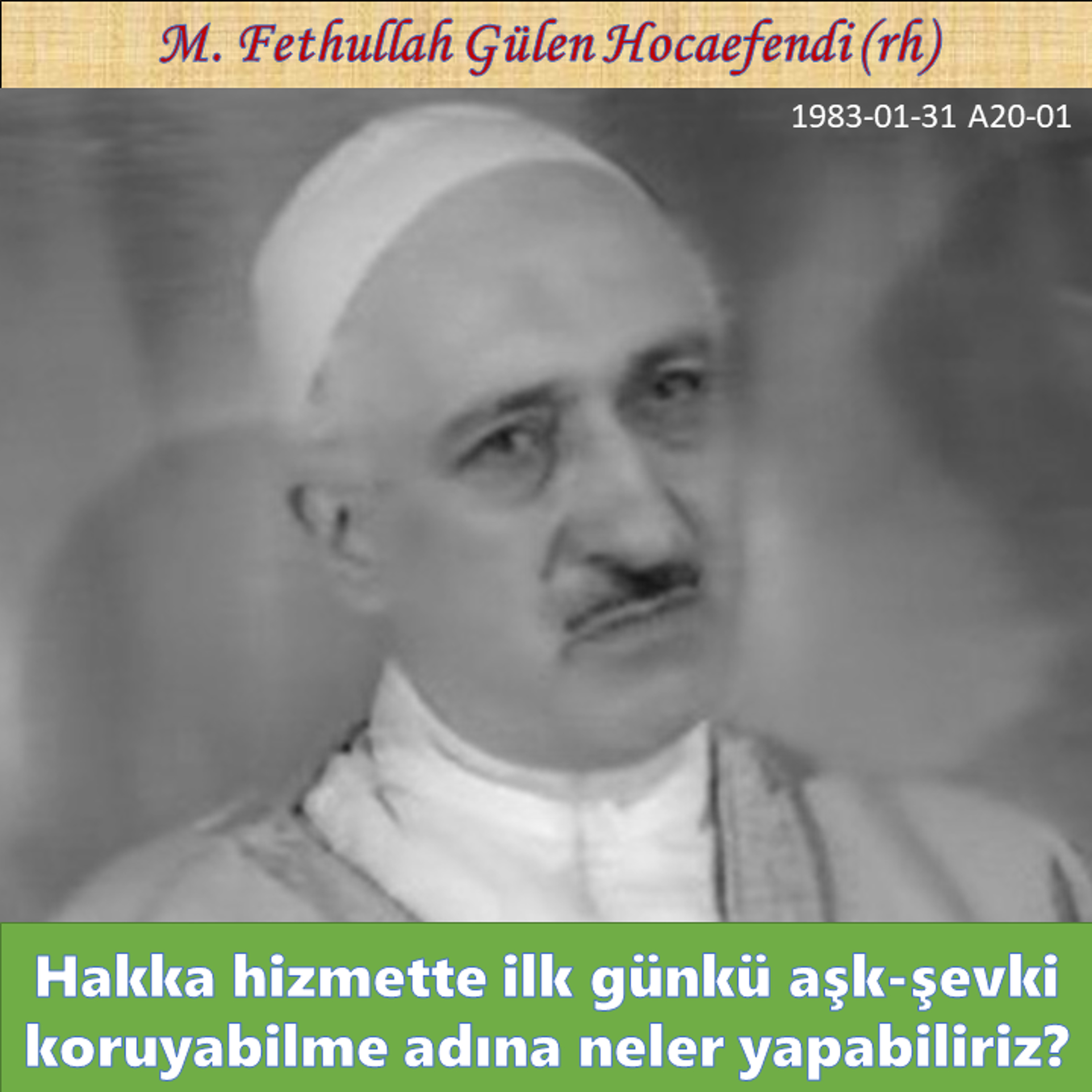1983-01-31 A20-01 Hakka hizmette ilk günkü aşk-şevki koruyabilme adına neler yapabiliriz?