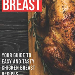download KINDLE 🗂️ Chicken Breast: Your Guide To Easy And Tasty Chicken Breast Recip