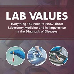 [VIEW] PDF EBOOK EPUB KINDLE Lab Values: Everything You Need to Know about Laboratory Medicine and i