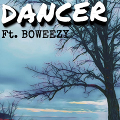 DANCER ft. BOWEEZY