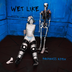 Ashnikko ft Cobrah - Wet Like - aquabass remix