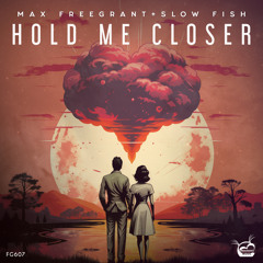 Max Freegrant & Slow Fish - Hold Me Closer (Extended Mix)