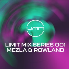 Limit Mix Series: 001 - Mezla & Rowland