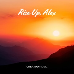 RISE UP, ALEX by Creatud Music