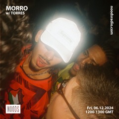 MORRO w/ TORRES @NOODS Radio - 06.12.2024