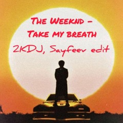 The Weeknd - Take My Breath (2KDJ, Sayfeev Radio Edit)