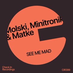 Molski x Minitronik,Matke - See Me Mad (Original Mix) [Check In Records] Out Now!!!