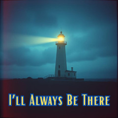I'll Always Be There.