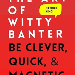 GET PDF EBOOK EPUB KINDLE The Art of Witty Banter: Be Clever, Quick, & Magnetic (2nd Edition) (H